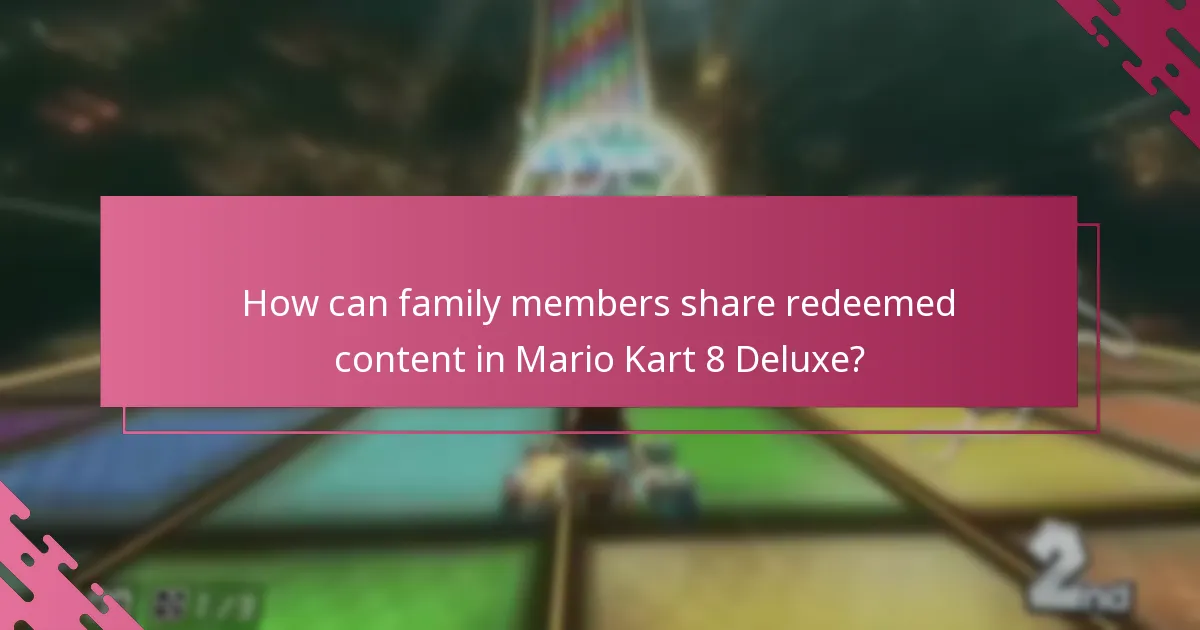How can family members share redeemed content in Mario Kart 8 Deluxe?
