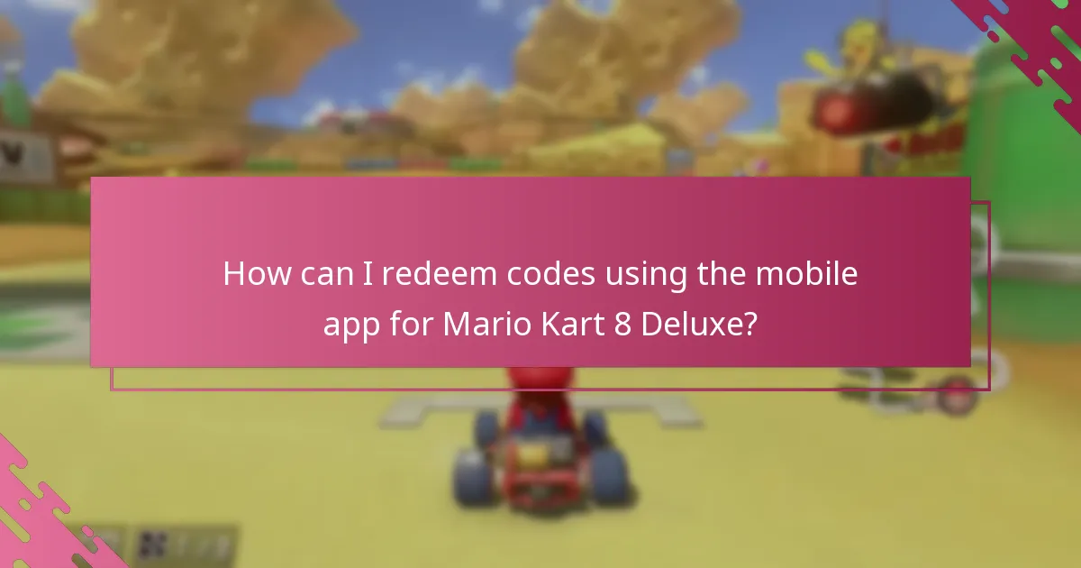 How can I redeem codes using the mobile app for Mario Kart 8 Deluxe?