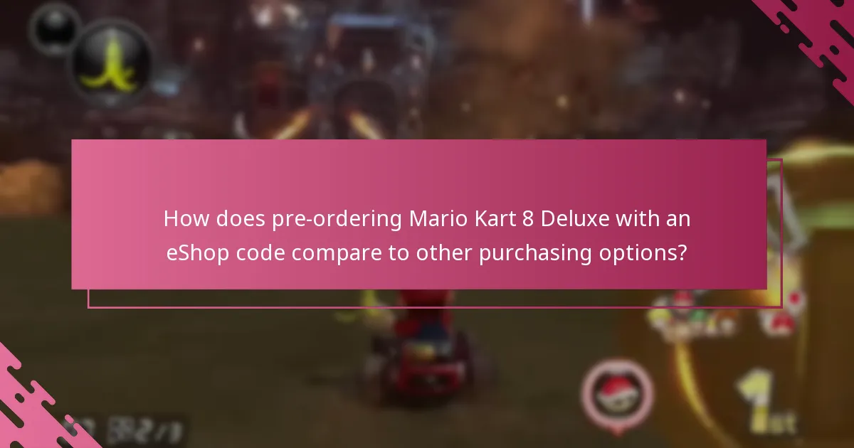 How does pre-ordering Mario Kart 8 Deluxe with an eShop code compare to other purchasing options?