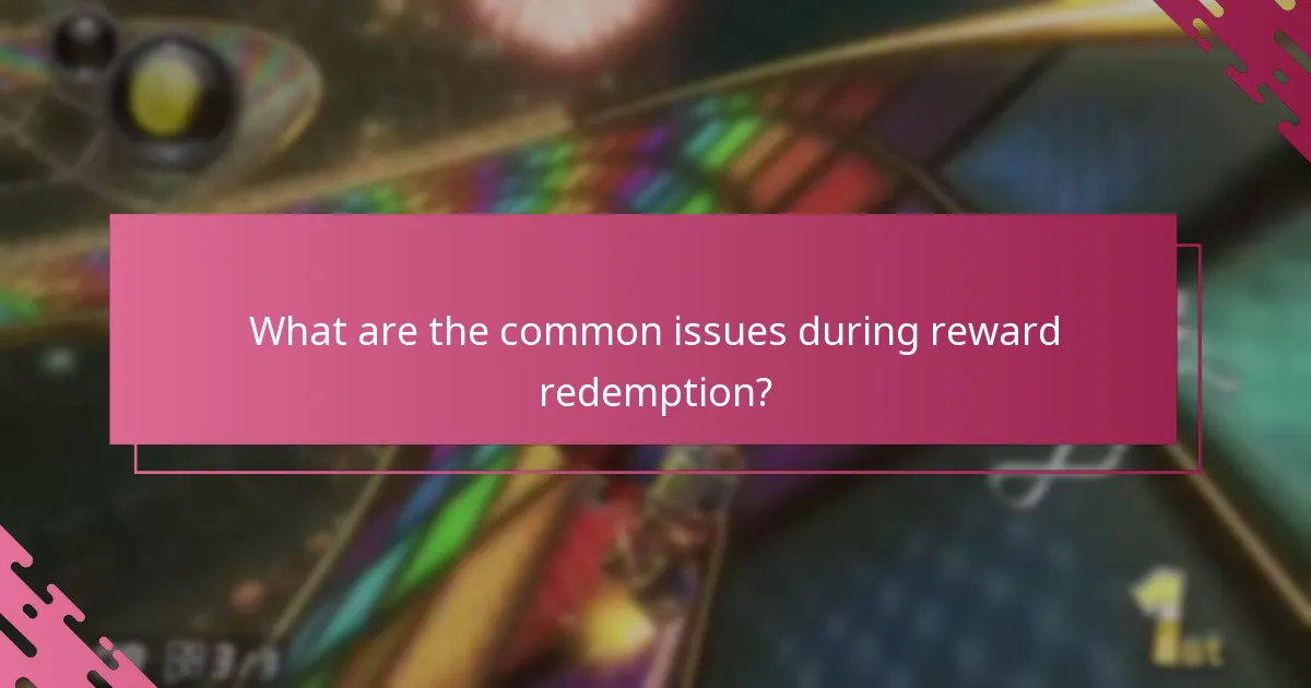 What are the common issues during reward redemption?