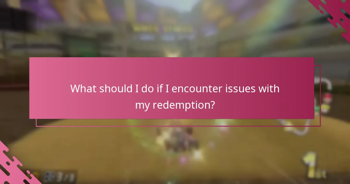 What should I do if I encounter issues with my redemption?