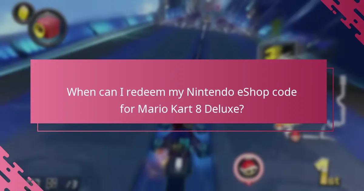 When can I redeem my Nintendo eShop code for Mario Kart 8 Deluxe?